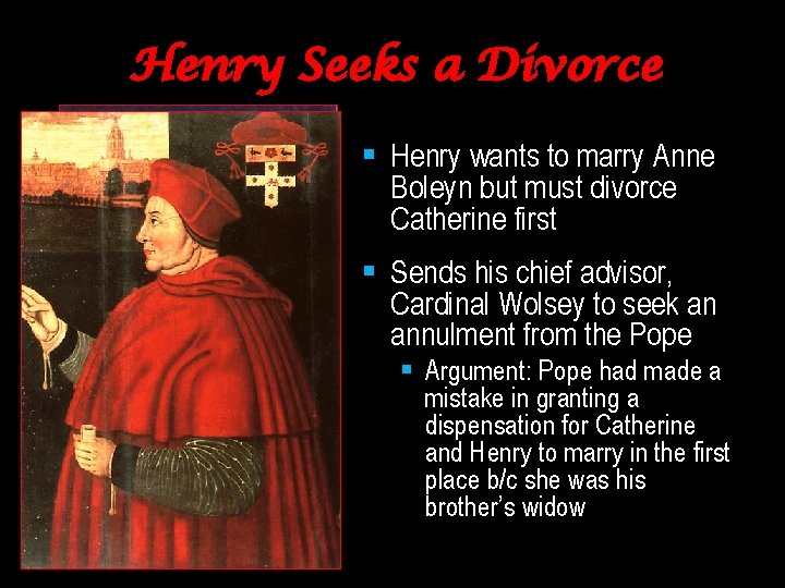Henry Seeks a Divorce § Henry wants to marry Anne Boleyn but must divorce