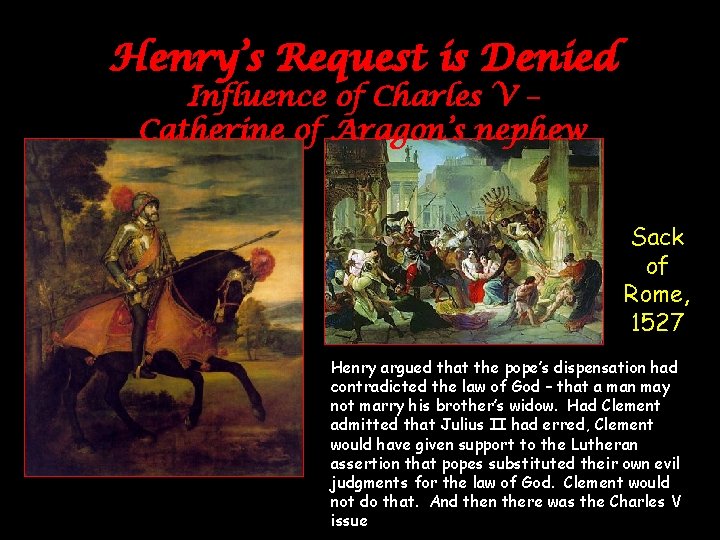 Henry’s Request is Denied Influence of Charles V – Catherine of Aragon’s nephew Sack