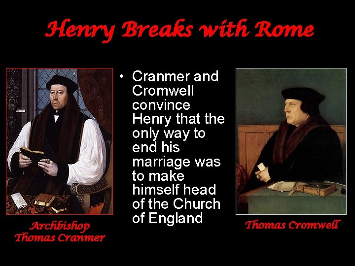 Henry Breaks with Rome Archbishop Thomas Cranmer • Cranmer and Cromwell convince Henry that