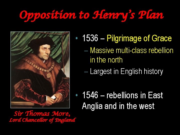 Opposition to Henry’s Plan • 1536 – Pilgrimage of Grace – Massive multi-class rebellion