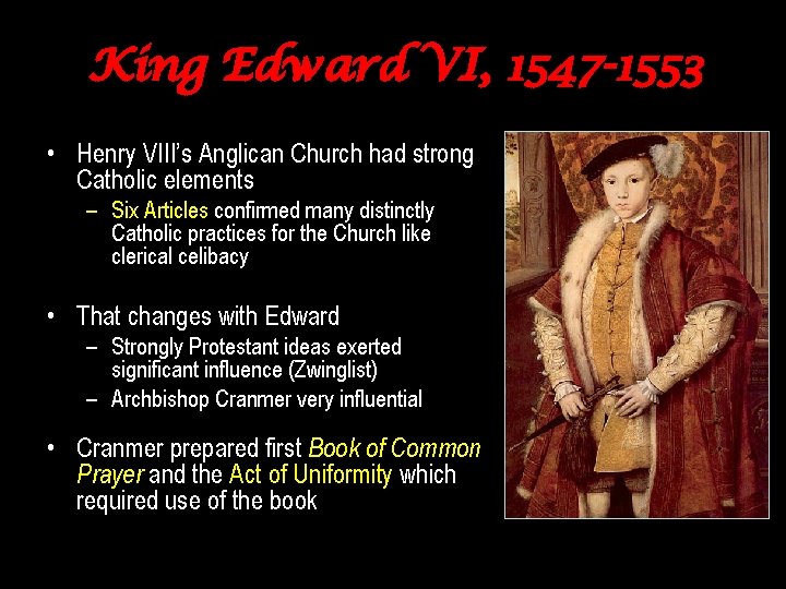 King Edward VI, 1547 -1553 • Henry VIII’s Anglican Church had strong Catholic elements