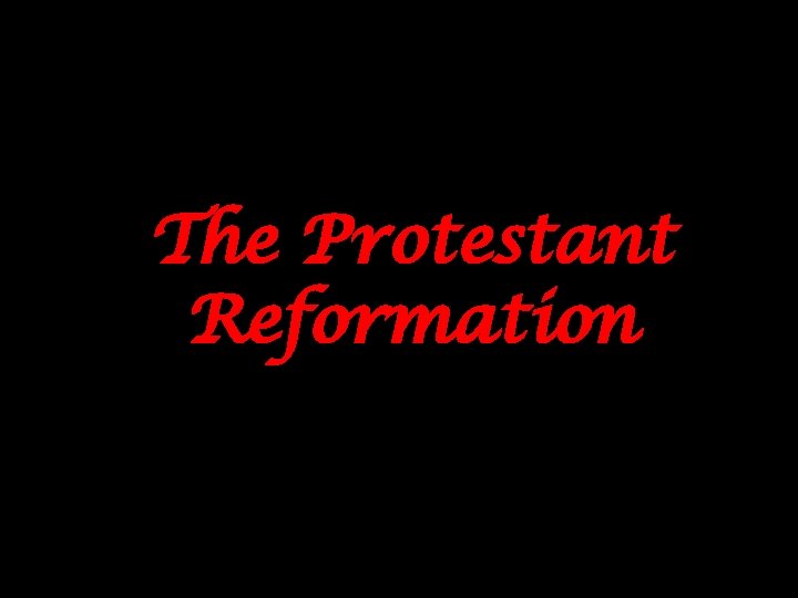 The Protestant Reformation 