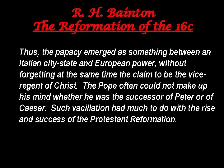 R. H. Bainton The Reformation of the 16 c Thus, the papacy emerged as