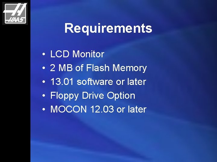 Requirements • • • LCD Monitor 2 MB of Flash Memory 13. 01 software