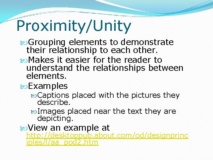 Proximity/Unity Grouping elements to demonstrate their relationship to each other. Makes it easier for