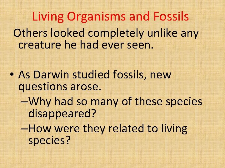 Living Organisms and Fossils Others looked completely unlike any creature he had ever seen.
