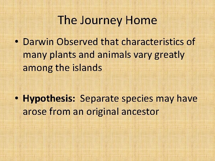 The Journey Home • Darwin Observed that characteristics of many plants and animals vary