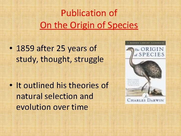 Publication of On the Origin of Species • 1859 after 25 years of study,