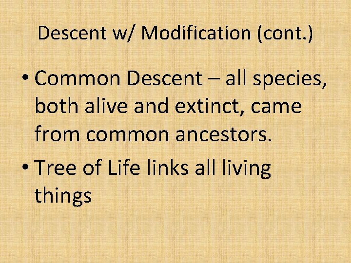 Descent w/ Modification (cont. ) • Common Descent – all species, both alive and