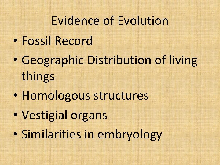 Evidence of Evolution • Fossil Record • Geographic Distribution of living things • Homologous