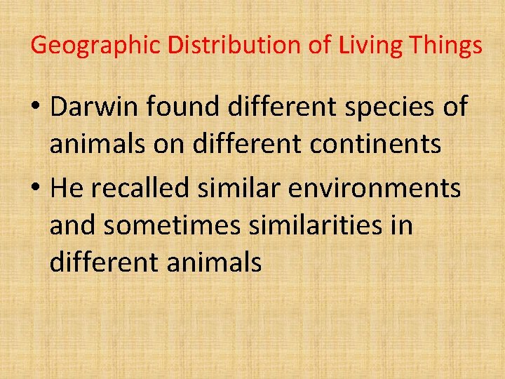 Geographic Distribution of Living Things • Darwin found different species of animals on different