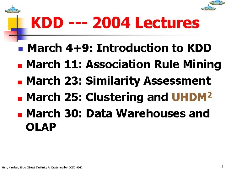 KDD --- 2004 Lectures n n n March 4+9: Introduction to KDD March 11: