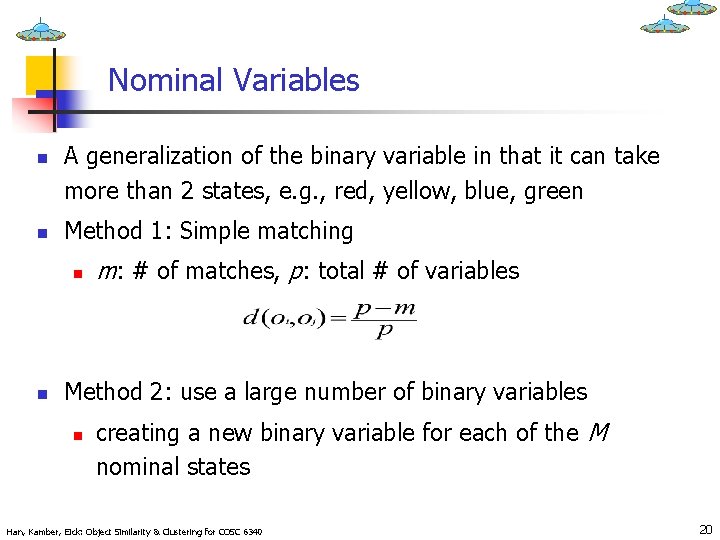 Nominal Variables n n A generalization of the binary variable in that it can