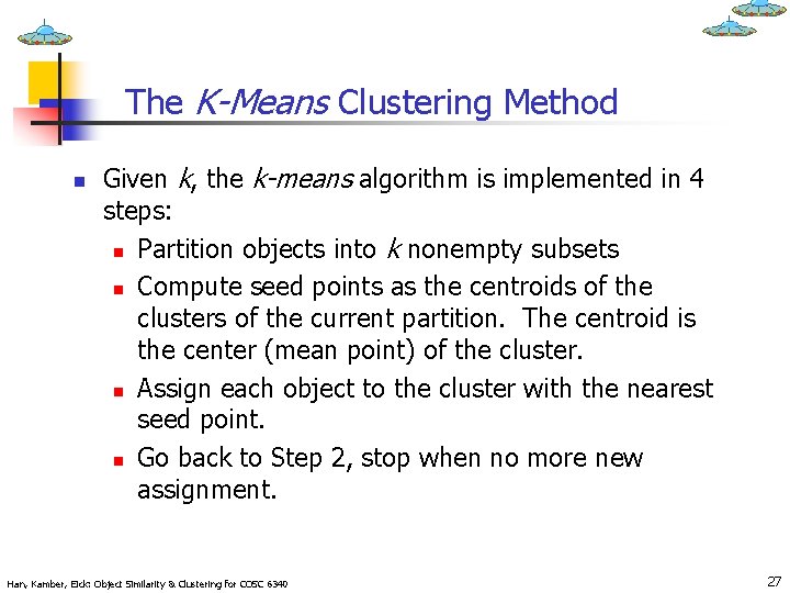 The K-Means Clustering Method n Given k, the k-means algorithm is implemented in 4