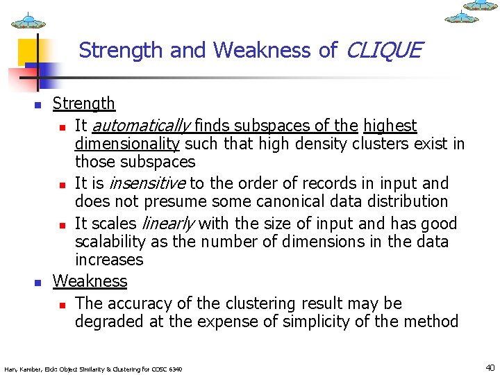Strength and Weakness of CLIQUE n n Strength n It automatically finds subspaces of