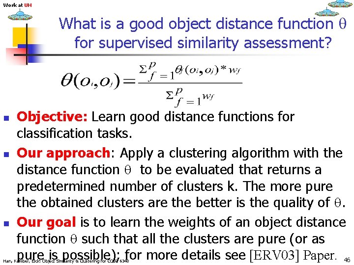 Work at UH What is a good object distance function q for supervised similarity