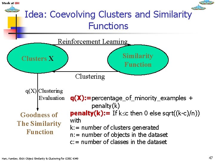Work at UH Idea: Coevolving Clusters and Similarity Functions Reinforcement Learning Similarity Function Clusters