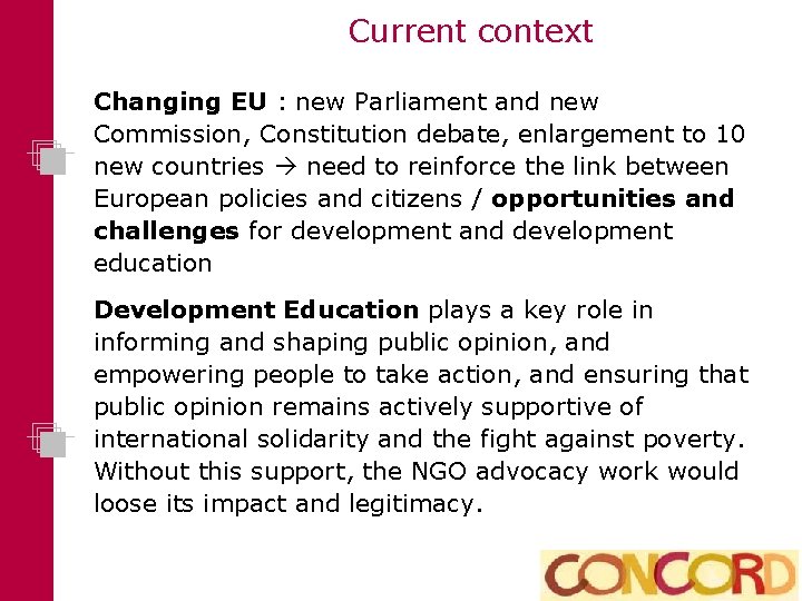 Current context Changing EU : new Parliament and new Commission, Constitution debate, enlargement to