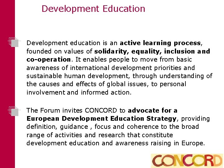 Development Education Development education is an active learning process, founded on values of solidarity,