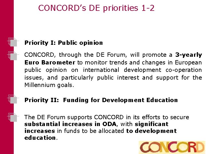 CONCORD’s DE priorities 1 -2 Priority I: Public opinion CONCORD, through the DE Forum,