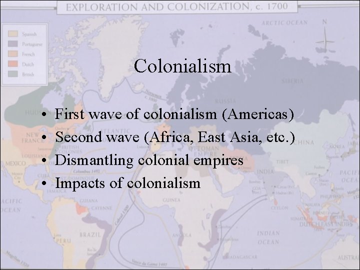 Colonialism • • First wave of colonialism (Americas) Second wave (Africa, East Asia, etc.