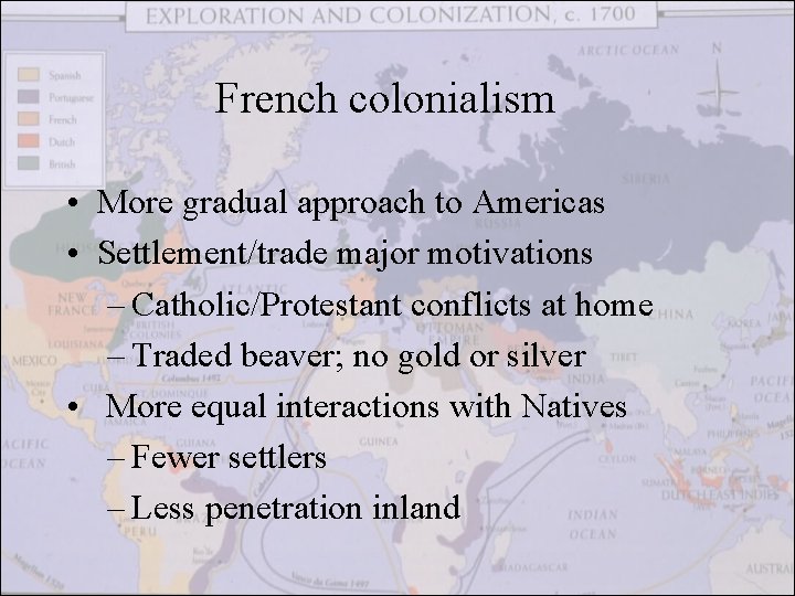 French colonialism • More gradual approach to Americas • Settlement/trade major motivations – Catholic/Protestant French colonialism • More gradual approach to Americas • Settlement/trade major motivations – Catholic/Protestant