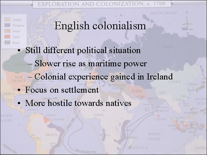 English colonialism • Still different political situation – Slower rise as maritime power –