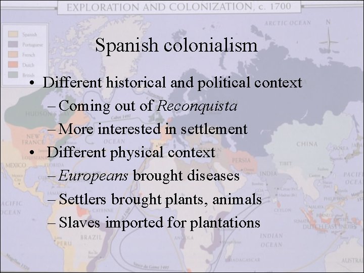 Spanish colonialism • Different historical and political context – Coming out of Reconquista –