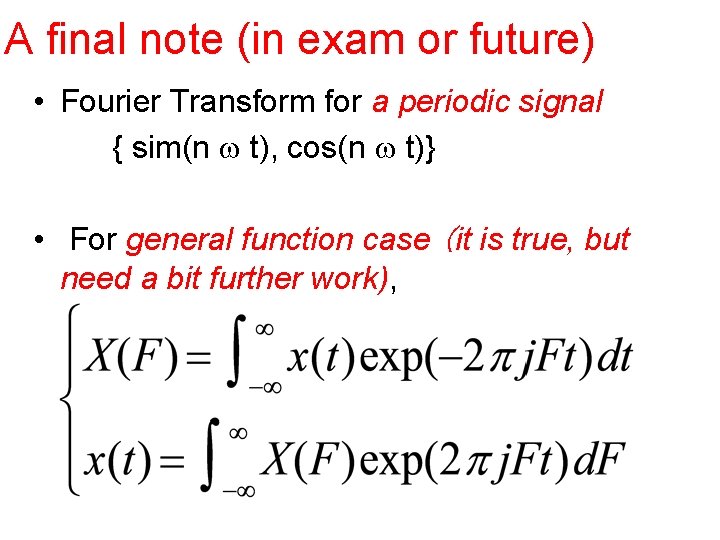 A final note (in exam or future) • Fourier Transform for a periodic signal