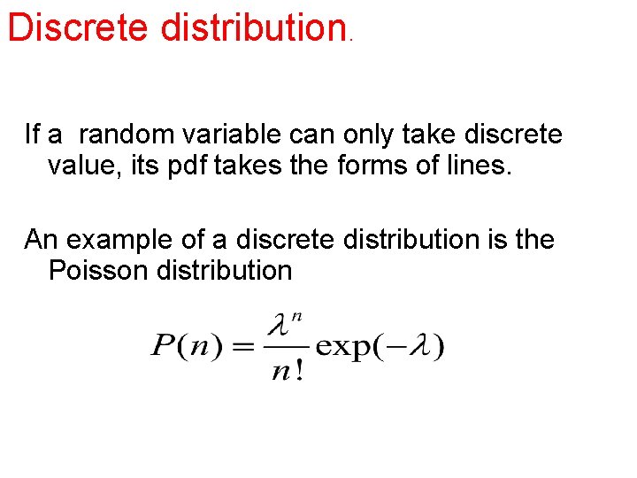 Discrete distribution. If a random variable can only take discrete value, its pdf takes