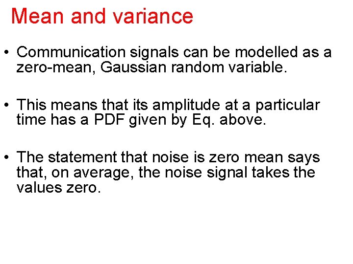 Mean and variance • Communication signals can be modelled as a zero-mean, Gaussian random