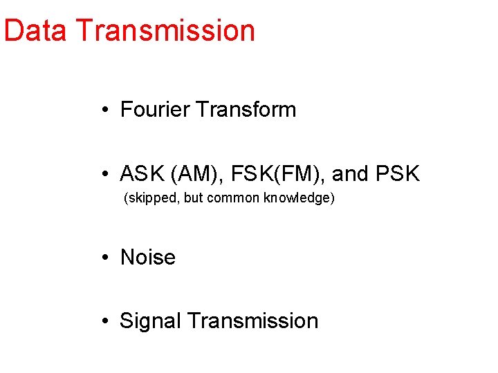 Data Transmission Transform I • Fourier Transform • ASK (AM), FSK(FM), and PSK (skipped,