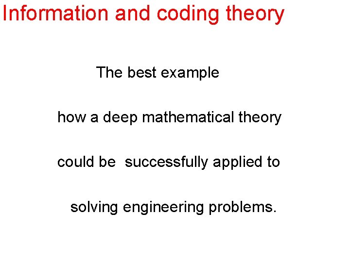 Information and coding theory The best example how a deep mathematical theory could be