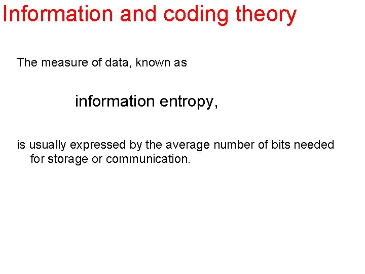 Information and coding theory The measure of data, known as information entropy, is usually