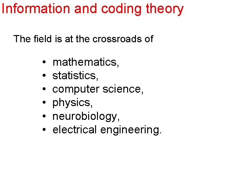 Information and coding theory The field is at the crossroads of • • •