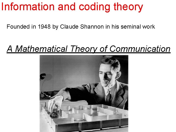 Information and coding theory Founded in 1948 by Claude Shannon in his seminal work