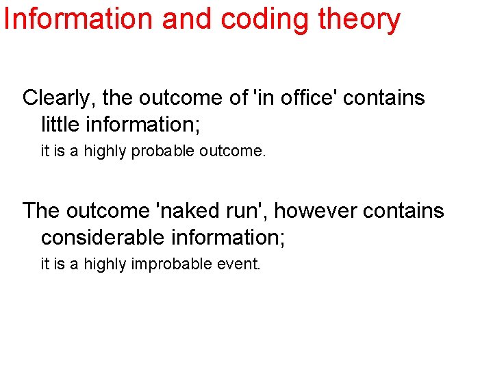 Information and coding theory Clearly, the outcome of 'in office' contains little information; it