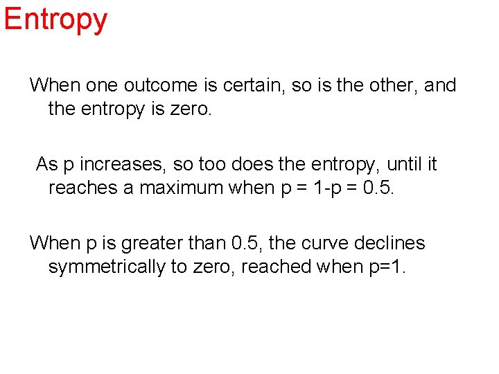 Entropy. When one outcome is certain, so is the other, and the entropy is