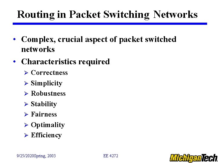 Routing in Packet Switching Networks • Complex, crucial aspect of packet switched networks •