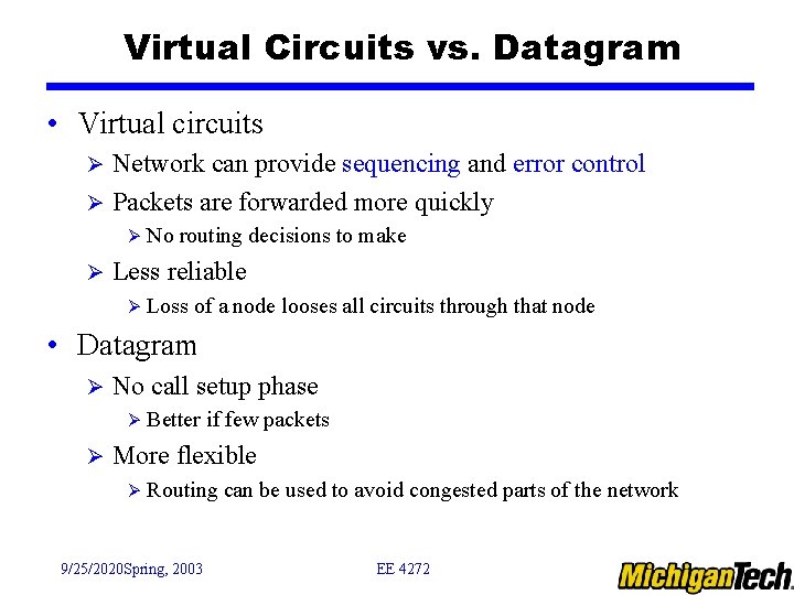 Virtual Circuits vs. Datagram • Virtual circuits Network can provide sequencing and error control