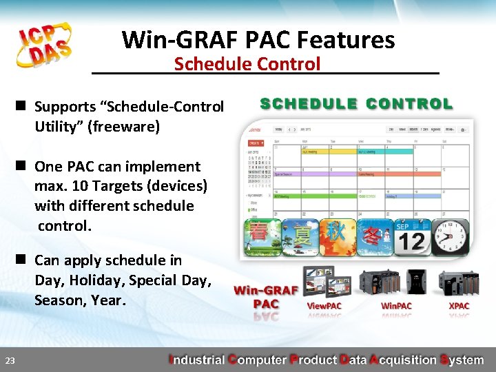 Win-GRAF PAC Features Schedule Control n Supports “Schedule-Control Utility” (freeware) n One PAC can