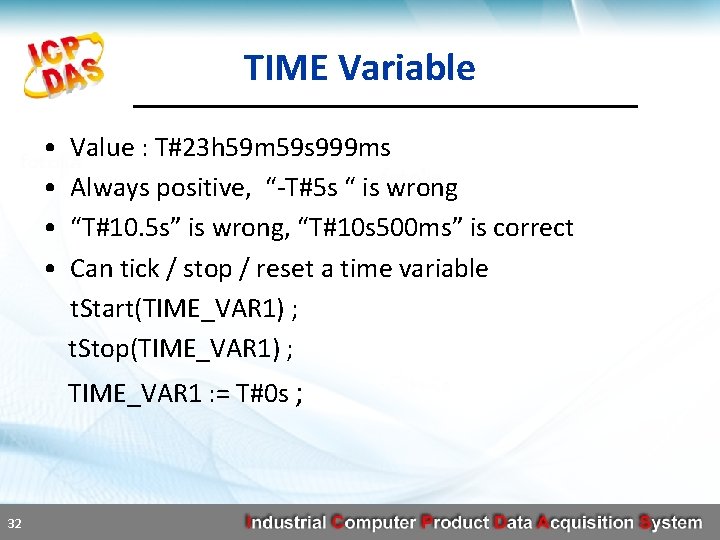 TIME Variable • • Value : T#23 h 59 m 59 s 999 ms