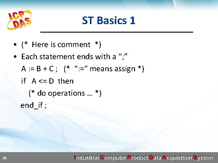 ST Basics 1 • (* Here is comment *) • Each statement ends with