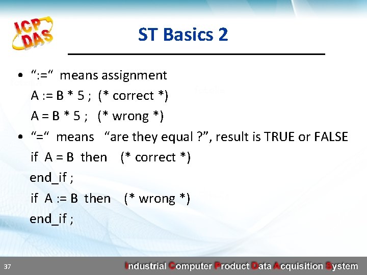 ST Basics 2 • “: =“ means assignment A : = B * 5