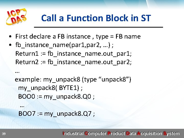 Call a Function Block in ST • First declare a FB instance , type