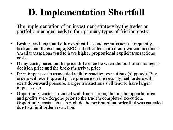 D. Implementation Shortfall The implementation of an investment strategy by the trader or portfolio
