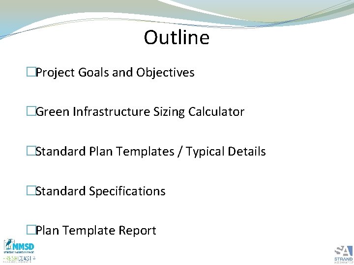 Outline �Project Goals and Objectives �Green Infrastructure Sizing Calculator �Standard Plan Templates / Typical