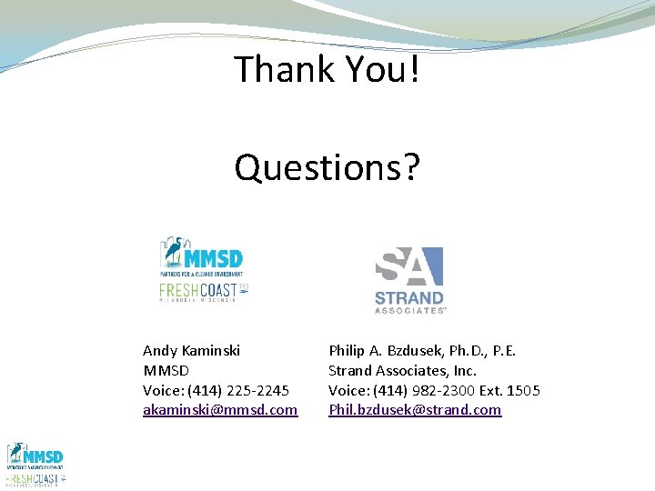 Thank You! Questions? Andy Kaminski MMSD Voice: (414) 225 -2245 akaminski@mmsd. com Philip A.