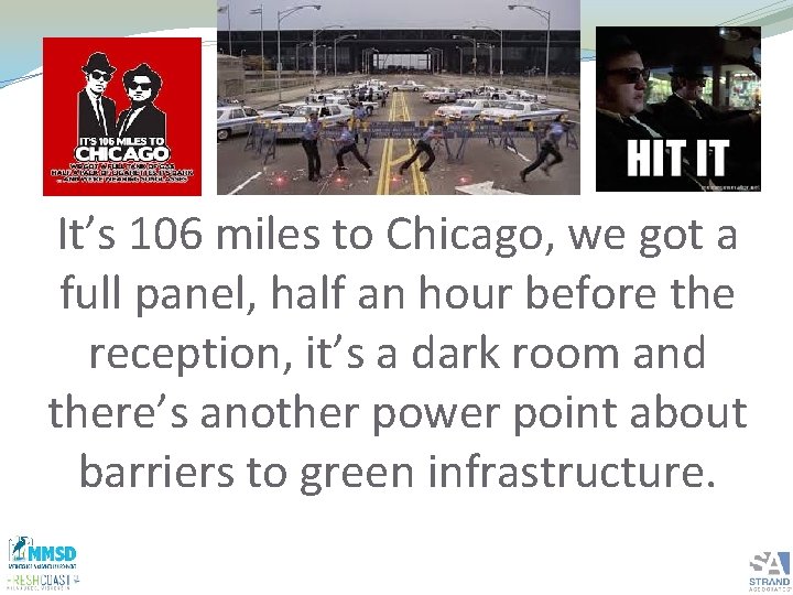 It’s 106 miles to Chicago, we got a full panel, half an hour before