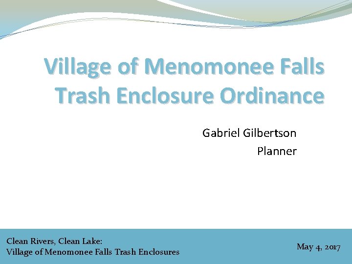 Village of Menomonee Falls Trash Enclosure Ordinance Gabriel Gilbertson Planner Clean Rivers, Clean Lake: